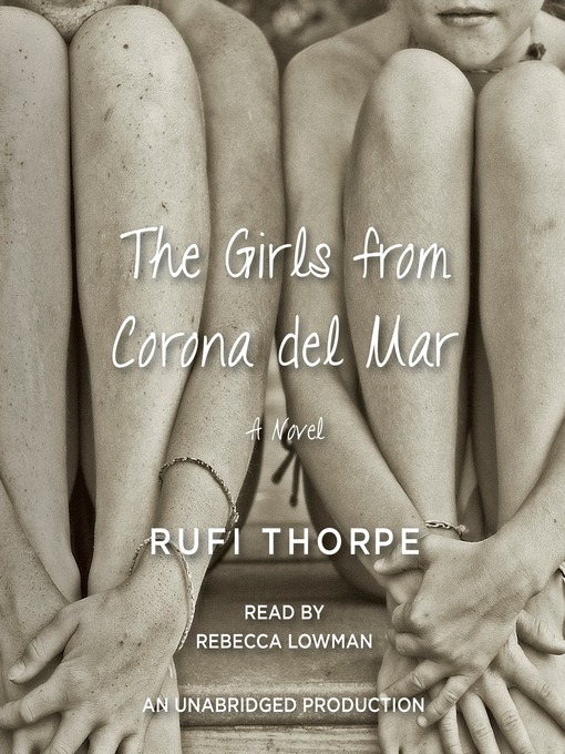 Title details for The Girls from Corona del Mar by Rufi Thorpe - Wait list